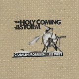 The Holy Coming of the Storm Lyrics Cahalen Morrison & Eli West