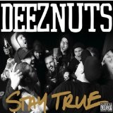 Stay True Lyrics Deez Nuts