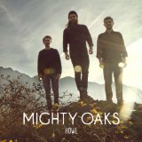 Howl Lyrics Mighty Oaks