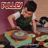 Time-Insensitive Material Lyrics Pulley