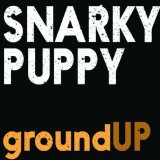 Ground Up Lyrics Snarky Puppy