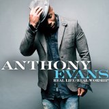 Real Life Real Worship Lyrics Anthony Evans