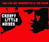 Creepy Little Noises Lyrics I Can Lick Any Sonofabitch In The House