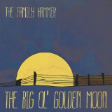 The Big Ol' Golden Moon Lyrics The Family Hammer