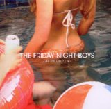 Off the Deep End Lyrics The Friday Night Boys