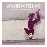 A Short Story For the Road Lyrics Wilhelm Tell Me