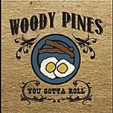 You Gotta Roll Lyrics Woody Pines