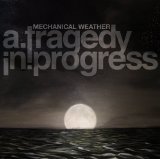 Mechanical Weather Lyrics A Tragedy In Progress