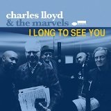 I Long To See You Lyrics Charles Lloyd & The Marvels