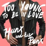 Too Young To Be In Love Lyrics Hunx and His Punx