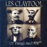 Of Fungi And Foe Lyrics Les Claypool