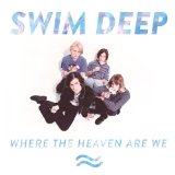 Where the Heaven Are We Lyrics Swim Deep