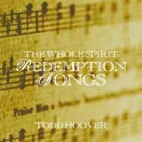 The Whole Spirit: Redemption Songs Lyrics Todd Hoover