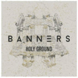 Holy Ground (Single) Lyrics BANNERS