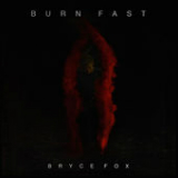 Burn Fast (Single) Lyrics Bryce Fox