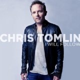 I Will Follow (Single) Lyrics Chris Tomlin