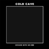 Oceans With No End Lyrics Cold Cave