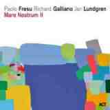 Mare Nostrum II Lyrics Paolo Fresu, Richard Galliano & Jan Lundgren