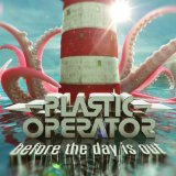Before The Day Is Out Lyrics Plastic Operator