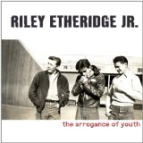The Arrogance of Youth Lyrics Riley Etheridge, Jr.