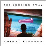 The Looking Away Lyrics Animal Kingdom