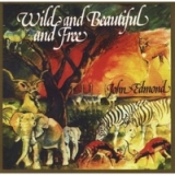 Wild and Beautiful and Free Lyrics John Edmond