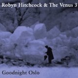 Goodnight Oslo Lyrics Robyn Hitchcock