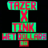 Wet Dollars (Single) Lyrics Tazer & Tink