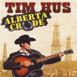 Alberta Crude Lyrics Tim Hus