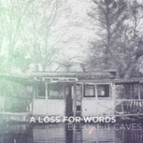 Before It Caves Lyrics A Loss For Words