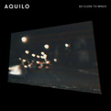 So Close to Magic (Single) Lyrics Aquilo