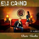 Date Vuelta (Single) Lyrics Elj Casino