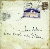 Love Is The Only Soldier Lyrics Jann Arden