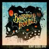 Borrowed Trouble Lyrics Kenny George Band