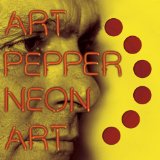 Neon Art: Volume 1 Lyrics Art Pepper