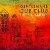 The Big Smoke Lyrics Gentleman’s Dub Club