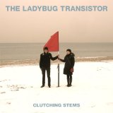 Clutching Stems Lyrics The Ladybug Transistor