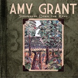 Somewhere Down The Road Lyrics Amy Grant