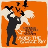 UNDER THE SAVAGE SKY Lyrics BARRENCE WHITFIELD & THE SAVAGES
