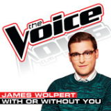 With Or Without You (The Voice Performance) [Single] Lyrics James Wolpert
