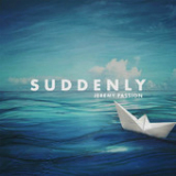 Suddenly (Single) Lyrics Jeremy Passion