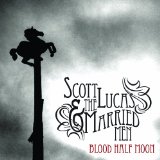 Blood Half Moon Lyrics Scott Lucas & The Married Men