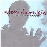 Slow Down Kid - CHILDLIKE Lyrics Val Emmich