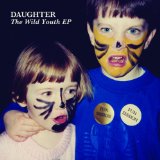 The Wild Youth (EP) Lyrics Daughter