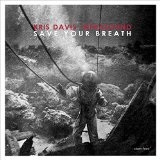 Save Your Breath Lyrics Kris Davis Infrasound