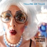 Ugly, Broke & Sober Lyrics Telling On Trixie