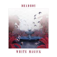 White Magick Lyrics Deadboy