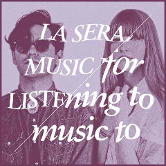 Music For Listening To Music To Lyrics La Sera
