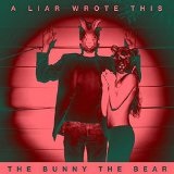 A Liar Wrote This Lyrics The Bunny the Bear