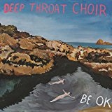 Be OK Lyrics Deep Throat Choir
